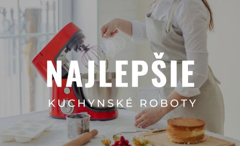 Najlepšie kuchynské roboty 2023: Test, recenzie a sprievodca výberom