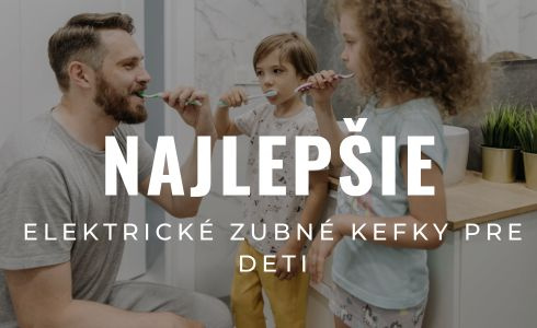 Najlepšie elektrické zubné kefky pre deti 2025: Recenzie a testovanie