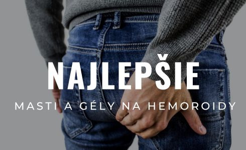 Najlepšie masti a gély na hemoroidy 2025: Recenzie, skúsenosti, účinky