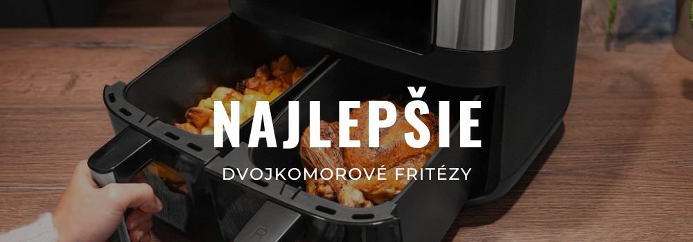 Najlepšie dvojkomorové teplovzdušné fritézy 2026: Recenzie a porovnanie