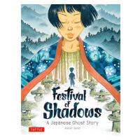 Tuttle Publishing Festival of Shadows: A Japanese Ghost Story