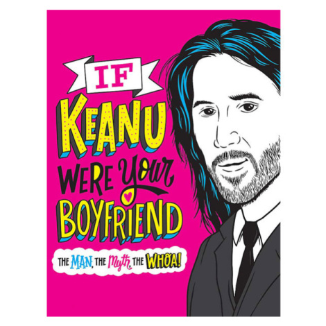 Top Shelf Productions If Keanu Were Your Boyfriend: The Man, the Myth, the WHOA!