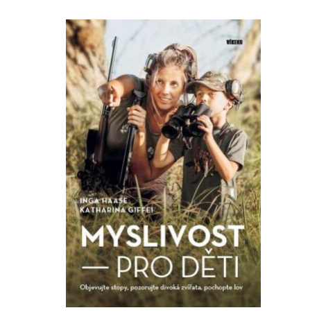 Myslivost pro děti - Objevujte stopy, pozorujte divoká zvířata, pochopte lov - Inga Haase, Katha