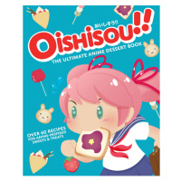 Viz Media Oishisou!! the Ultimate Anime Dessert Book