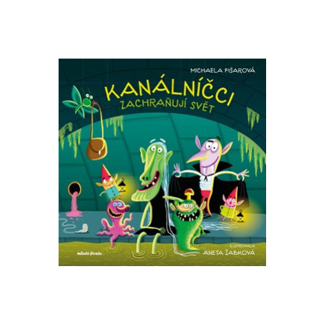 Kanálníčci zachraňují svět - Michaela Fišarová, Aneta Žabková
