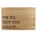 Rohožka z kokosového vlákna 40x60 cm Oh No Not You Again – Artsy Doormats