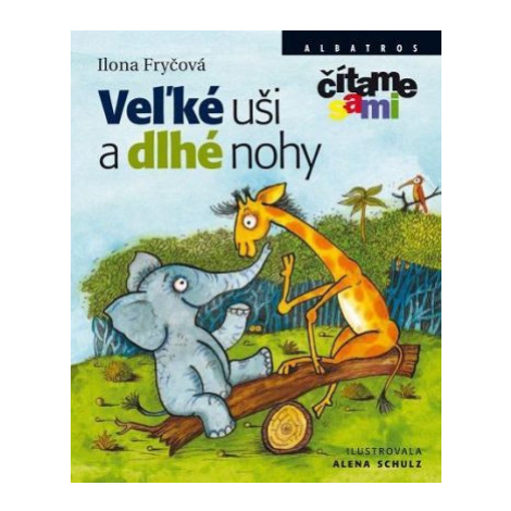 Veľké uši a dlhé nohy - Ilona Fryčová, Alena Schulzová ALBATROS