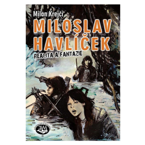 Toužimský & Moravec Miloslav Havlíček: Realita a fantazie