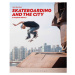 Bloomsbury Publishing Skateboarding and the City: A Complete History