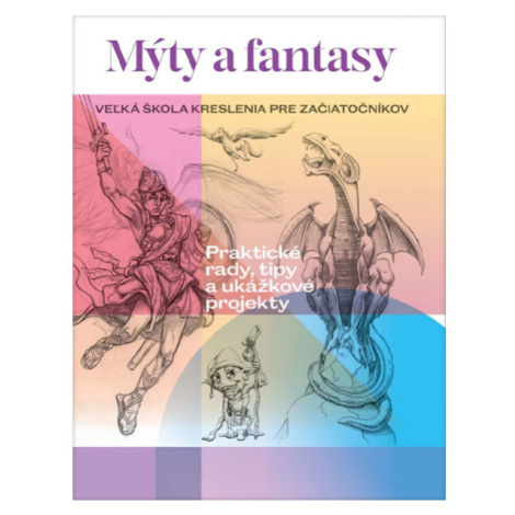 Slovart Mýty a fantasy: Veľká škola kreslenia pre začiatočníkov