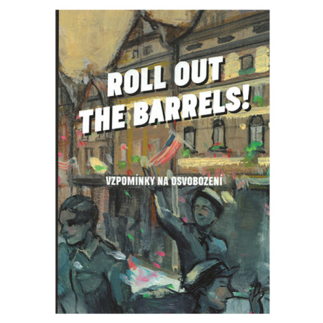 Argo Roll out the barrels - Vzpomínky na osvobození