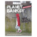 Michael O'Mara Books Ltd Planet Banksy: The man, his work and the movement he inspired