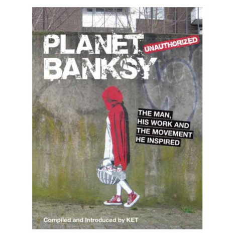 Michael O'Mara Books Ltd Planet Banksy: The man, his work and the movement he inspired