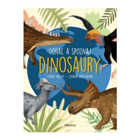 Odhaľ a spoznaj dinosaury - Zuzana Šmatláková ALBATROS
