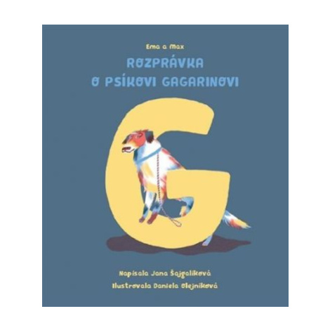 Rozprávka o psíkovi Gagarinovi - Jana Šajgalíková, Daniela Olejníková