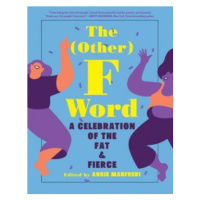 The (Other) F Word - A Celebration of the Fat & Fierce